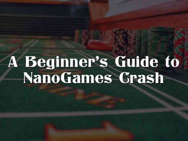 A Beginner’s Guide to NanoGames Crash