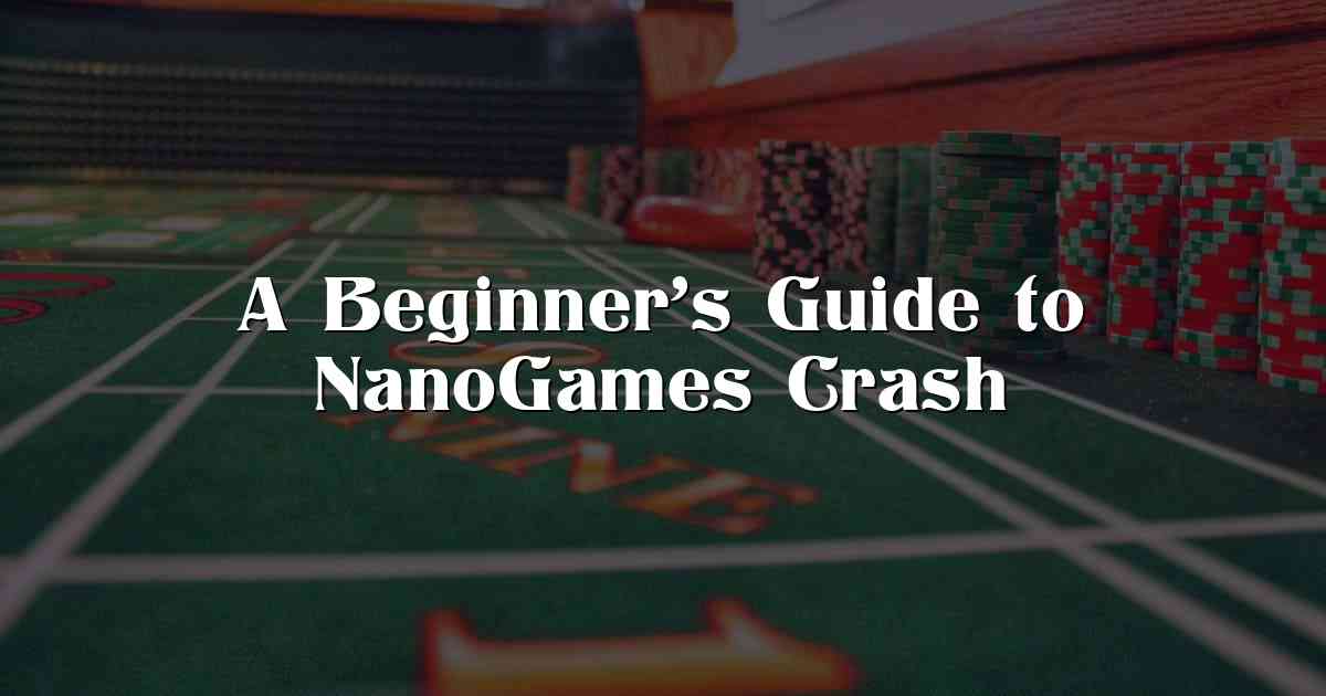 A Beginner’s Guide to NanoGames Crash