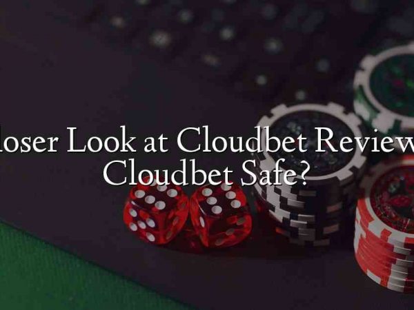 A Closer Look at Cloudbet Review – Is Cloudbet Safe?