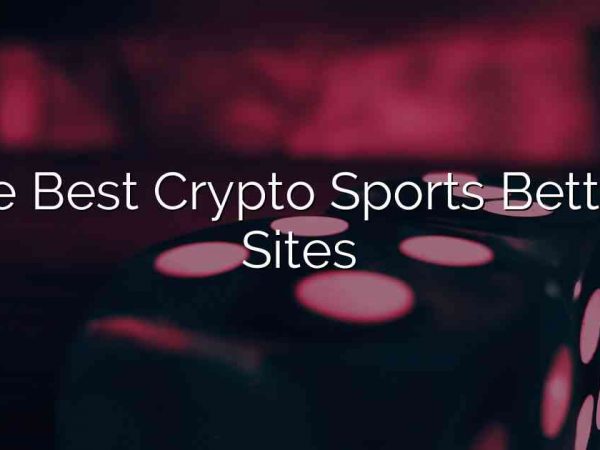 The Best Crypto Sports Betting Sites