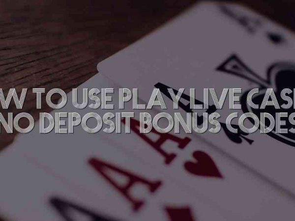 How to Use Play Live Casino No Deposit Bonus Codes