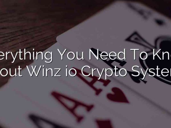 Everything You Need To Know About Winz io Crypto Systems