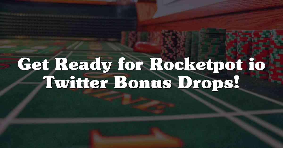 Get Ready for Rocketpot io Twitter Bonus Drops!