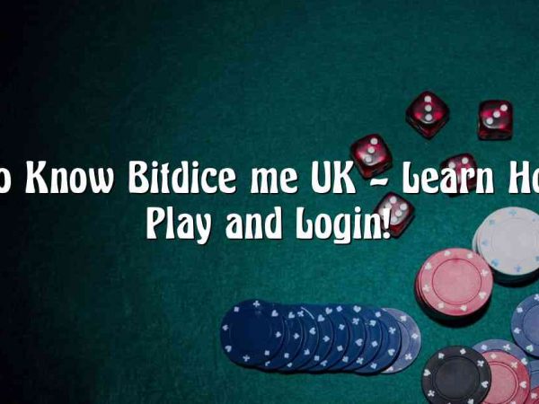 Get to Know Bitdice me UK – Learn How to Play and Login!