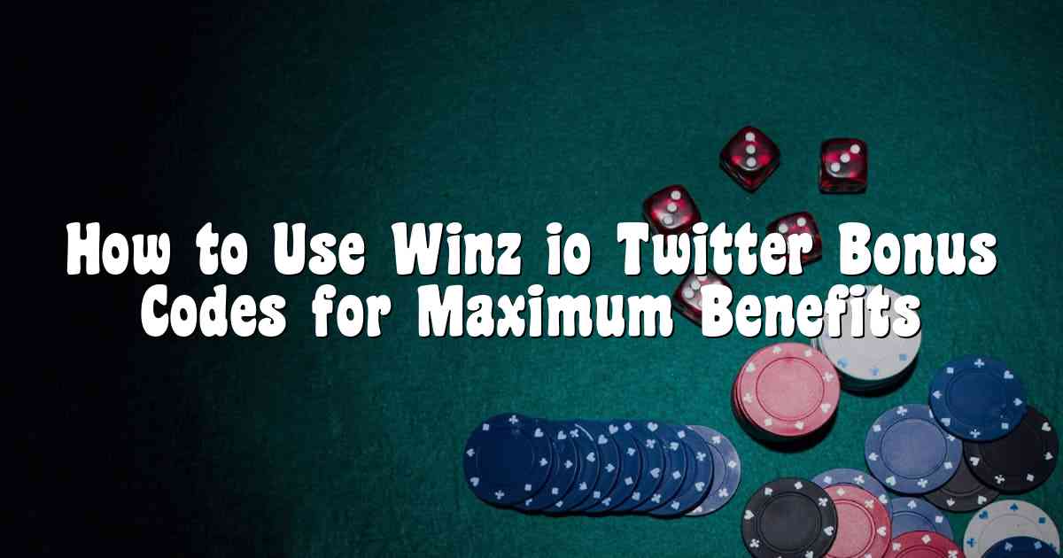 How to Use Winz io Twitter Bonus Codes for Maximum Benefits