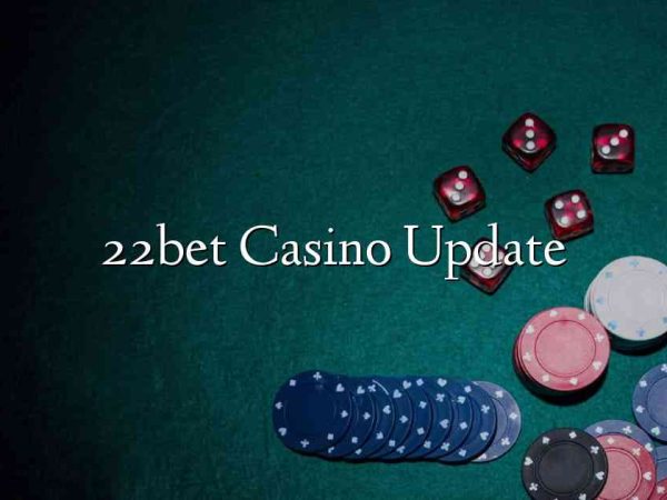 22bet Casino Update