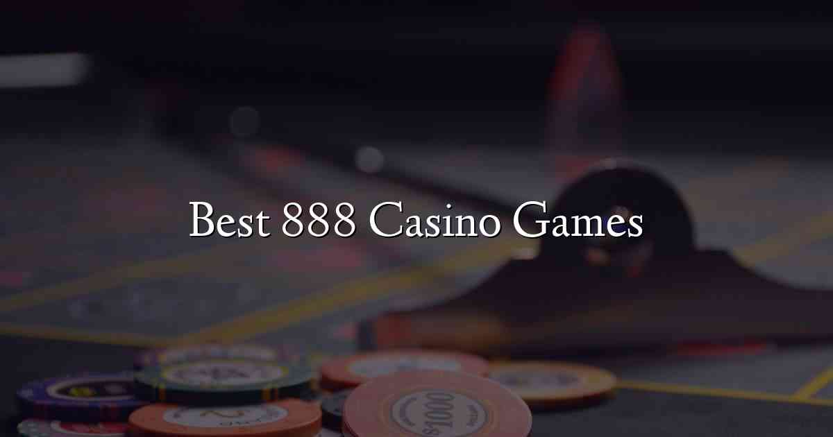 Best 888 Casino Games