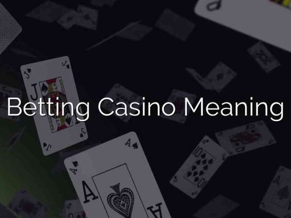 Betting Casino Meaning