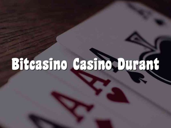 Bitcasino Casino Durant