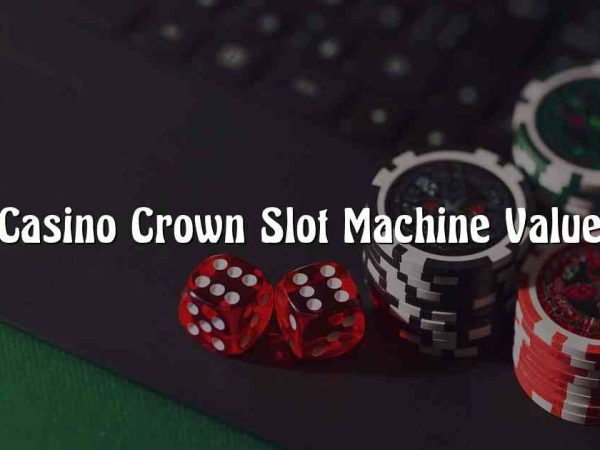 Casino Crown Slot Machine Value