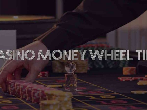 Casino Money Wheel Tips