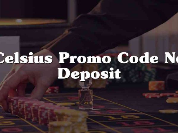 Celsius Promo Code No Deposit