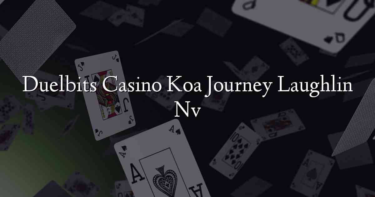 Duelbits Casino Koa Journey Laughlin Nv