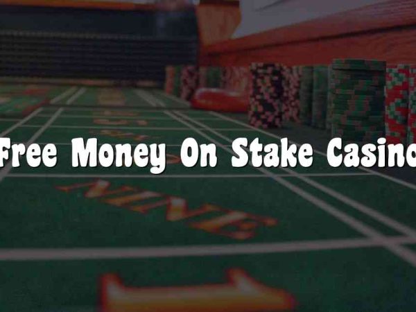 Free Money On Stake Casino