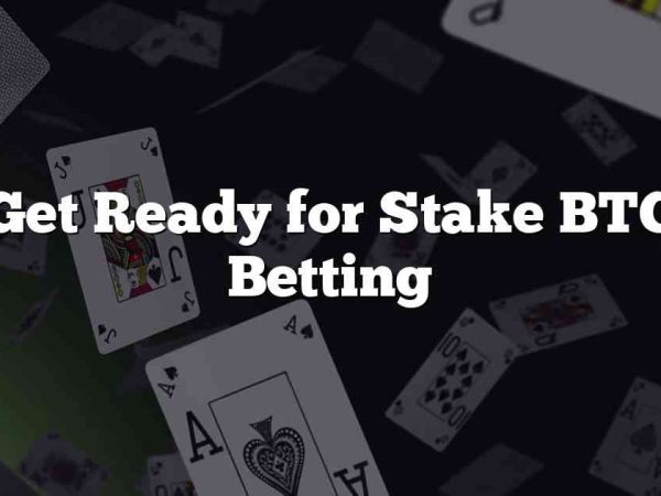 Get Ready for Stake BTC Betting