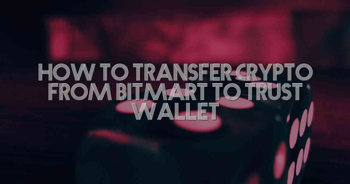 How To Transfer Crypto From Bitmart To Trust Wallet