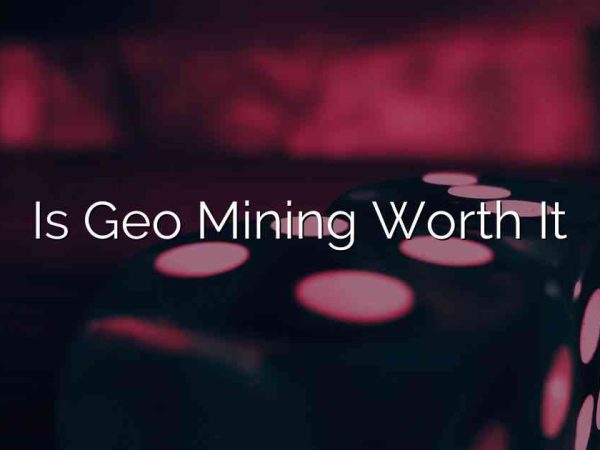 Is Geo Mining Worth It