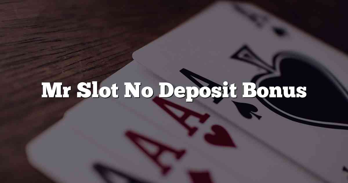 Mr Slot No Deposit Bonus
