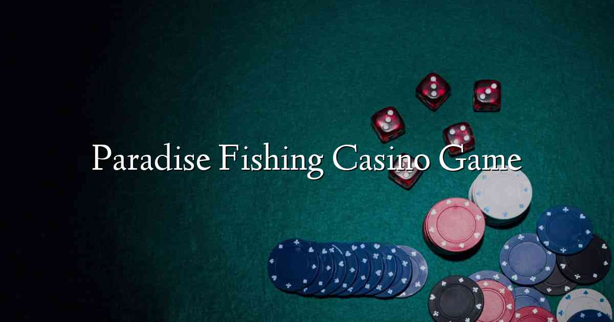 Paradise Fishing Casino Game