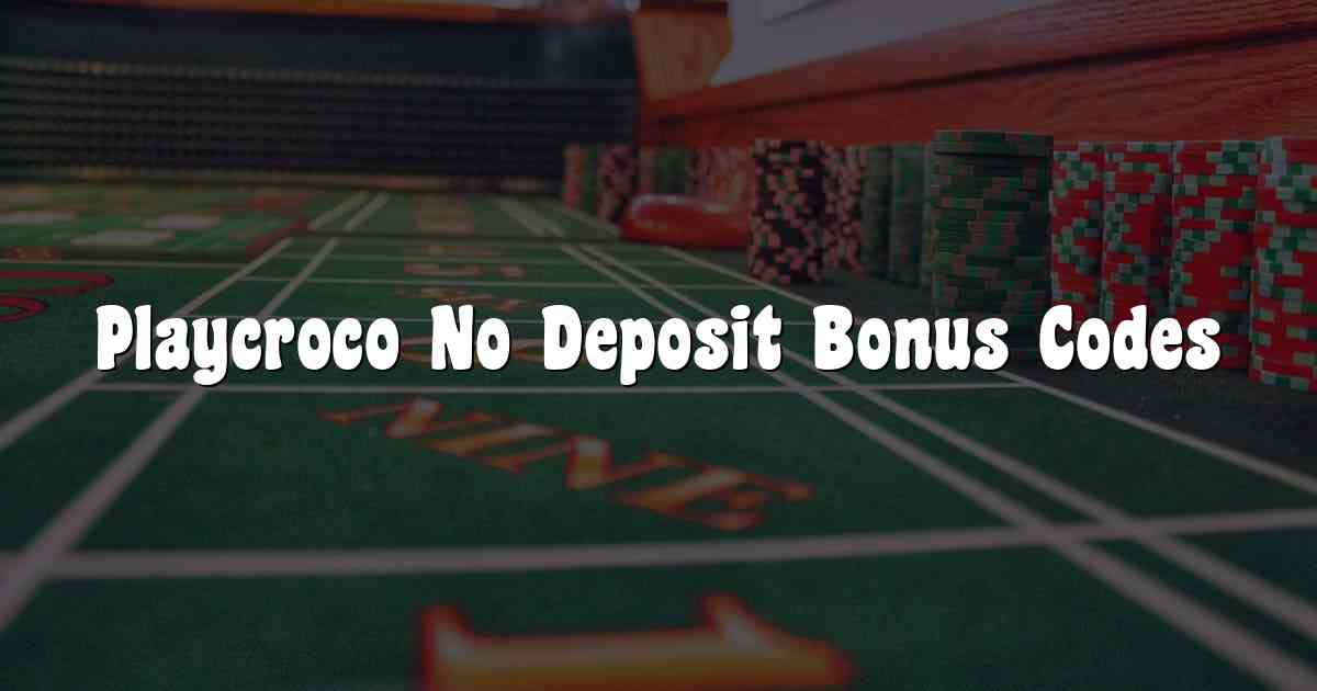 Playcroco No Deposit Bonus Codes