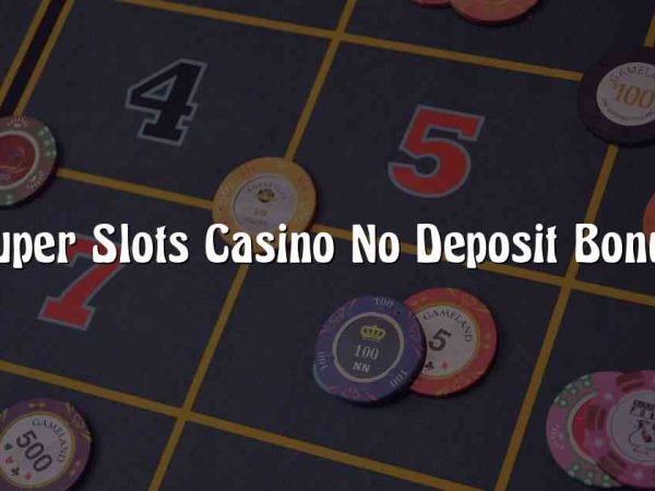 Super Slots Casino No Deposit Bonus