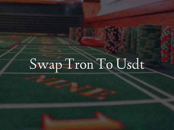 Swap Tron To Usdt