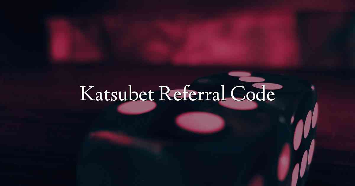 Katsubet Referral Code